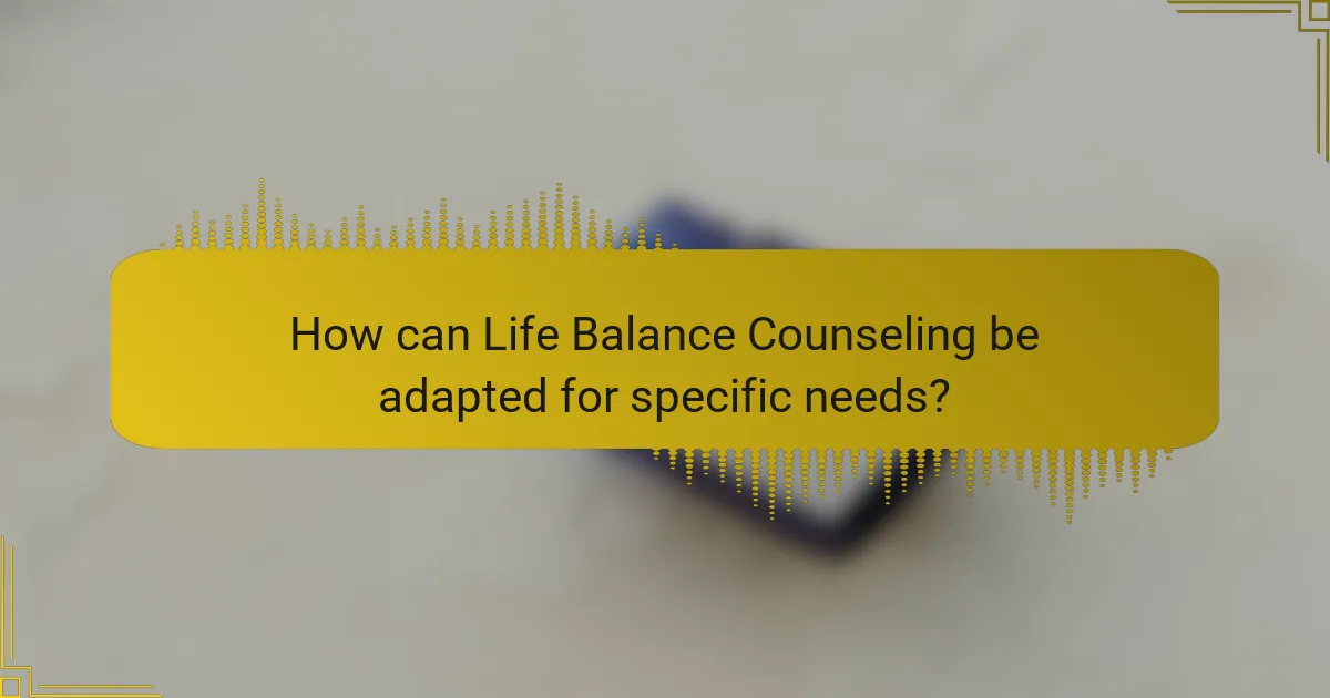 How can Life Balance Counseling be adapted for specific needs?