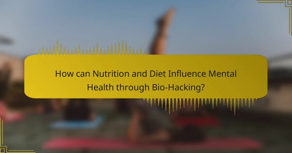 How can Nutrition and Diet Influence Mental Health through Bio-Hacking?