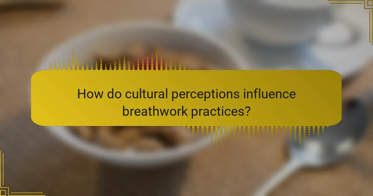 How do cultural perceptions influence breathwork practices?