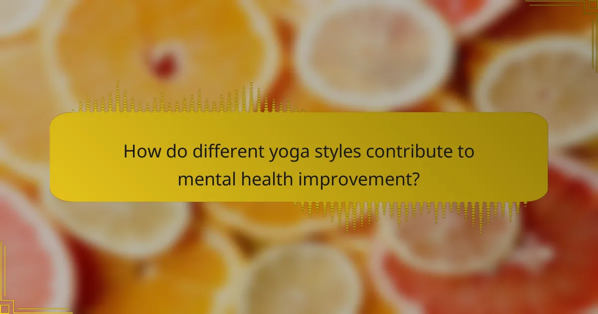 How do different yoga styles contribute to mental health improvement?