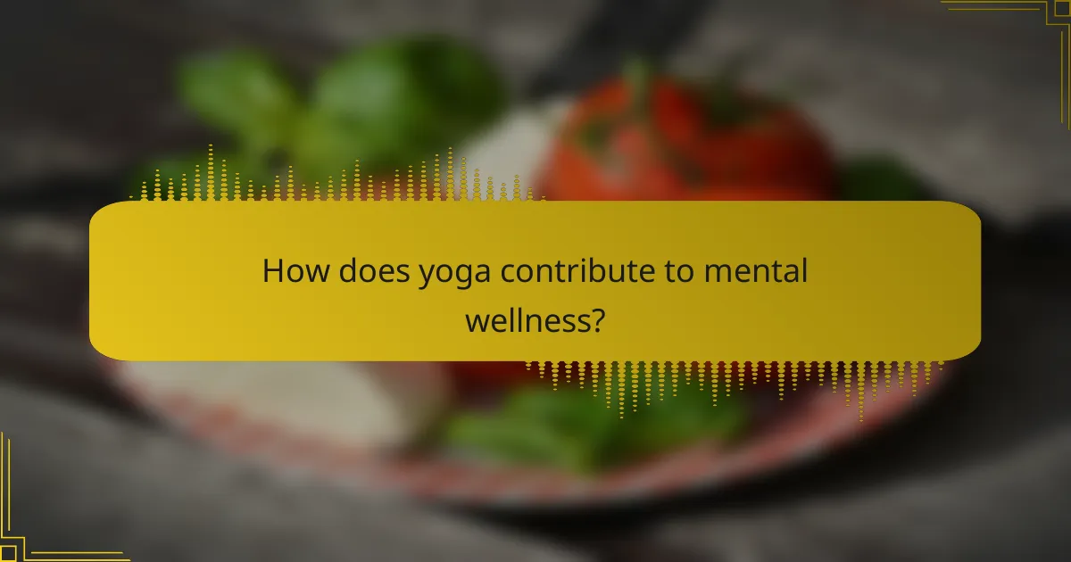 How does yoga contribute to mental wellness?