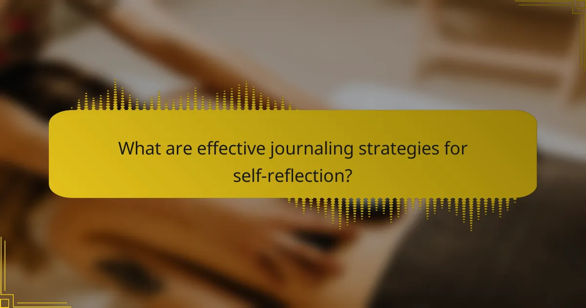 What are effective journaling strategies for self-reflection?