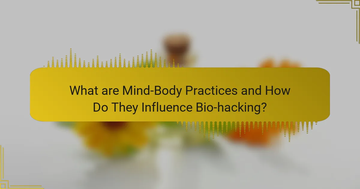 What are Mind-Body Practices and How Do They Influence Bio-hacking?