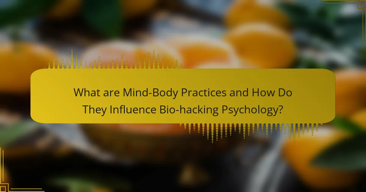 What are Mind-Body Practices and How Do They Influence Bio-hacking Psychology?