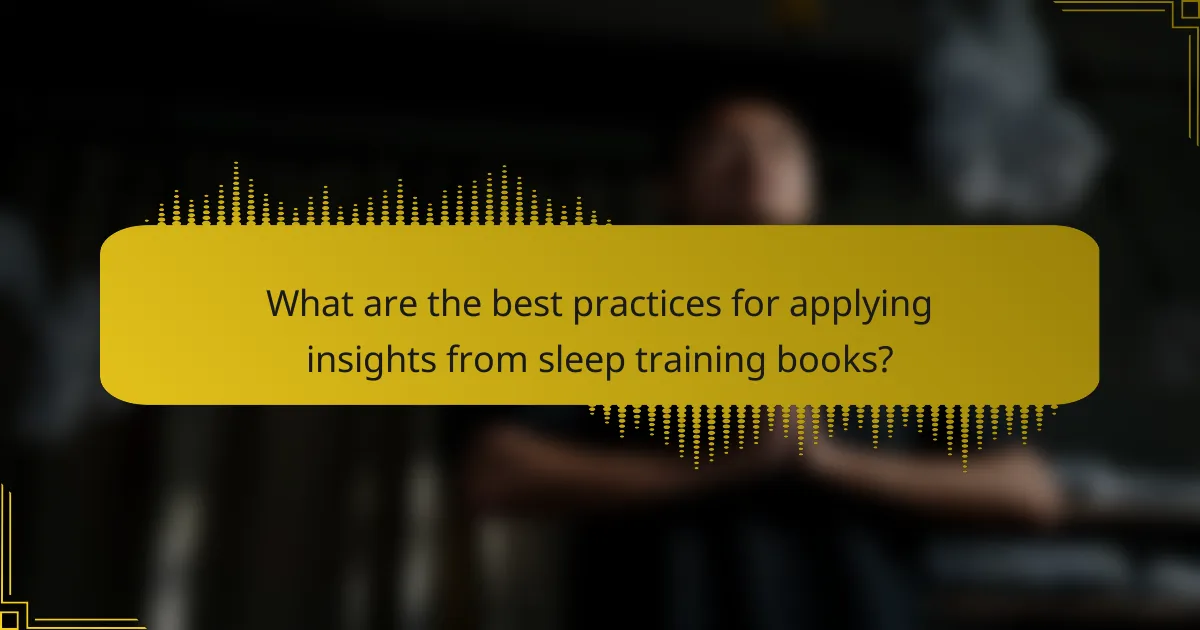What are the best practices for applying insights from sleep training books?