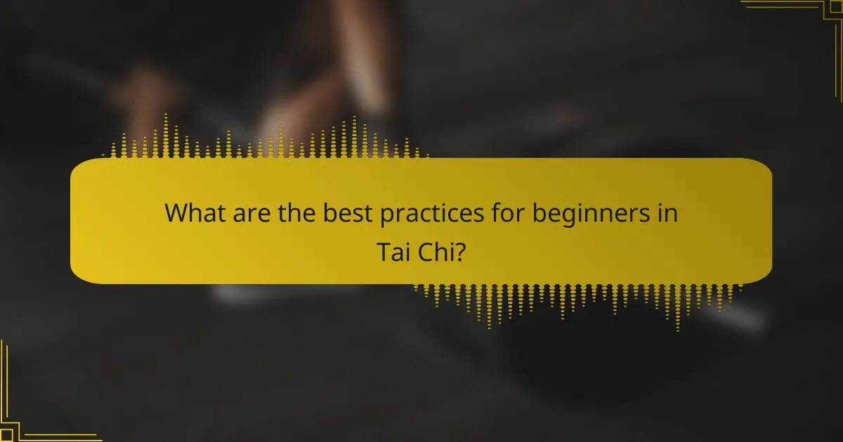 What are the best practices for beginners in Tai Chi?