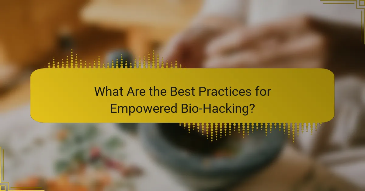 What Are the Best Practices for Empowered Bio-Hacking?