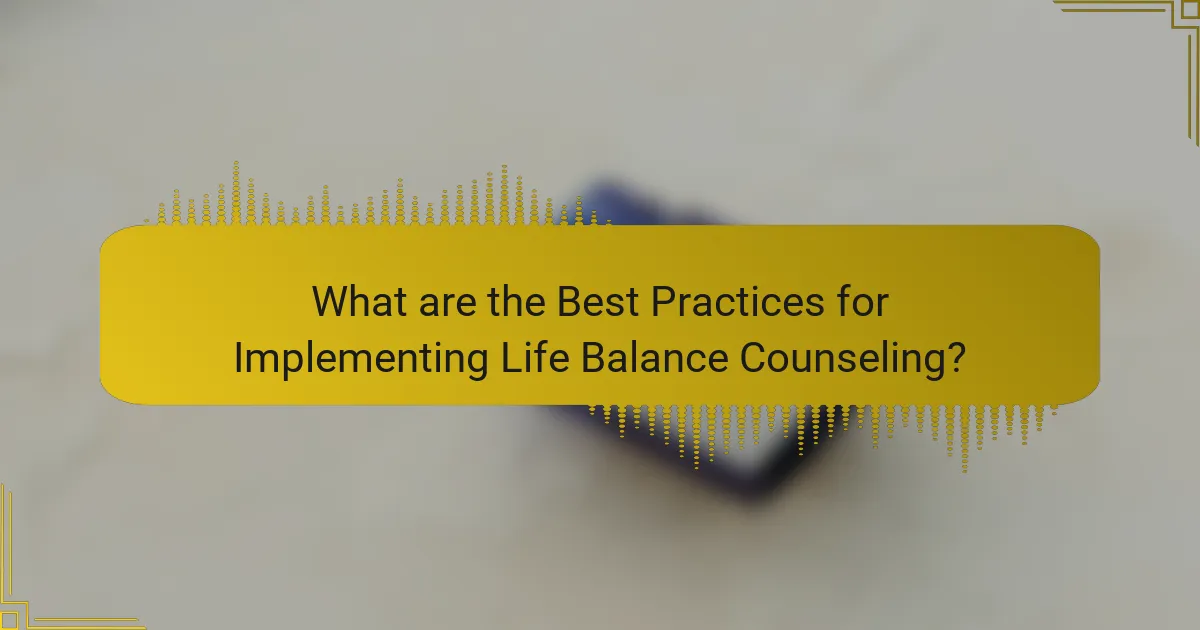 What are the Best Practices for Implementing Life Balance Counseling?