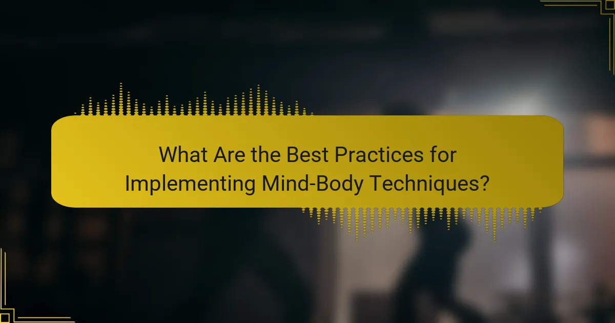 What Are the Best Practices for Implementing Mind-Body Techniques?