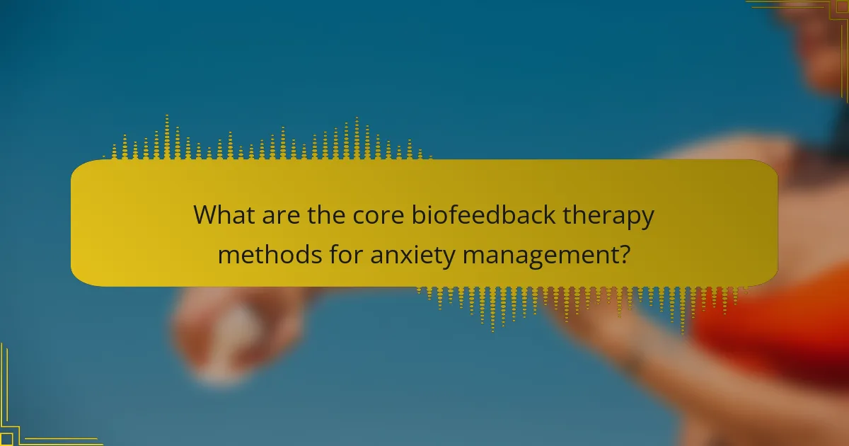 What are the core biofeedback therapy methods for anxiety management?