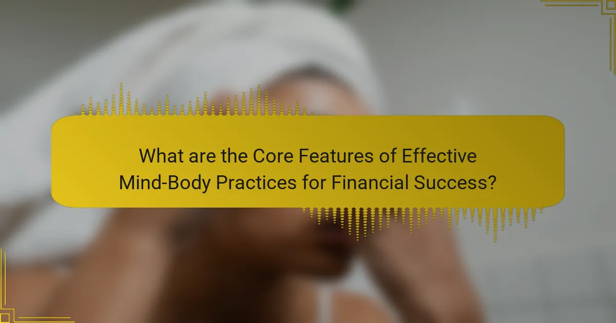 What are the Core Features of Effective Mind-Body Practices for Financial Success?