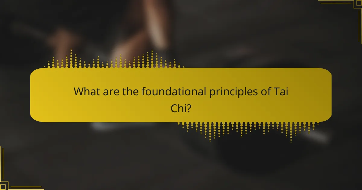 What are the foundational principles of Tai Chi?