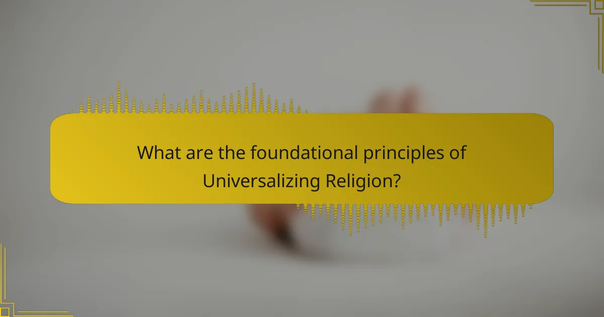 What are the foundational principles of Universalizing Religion?