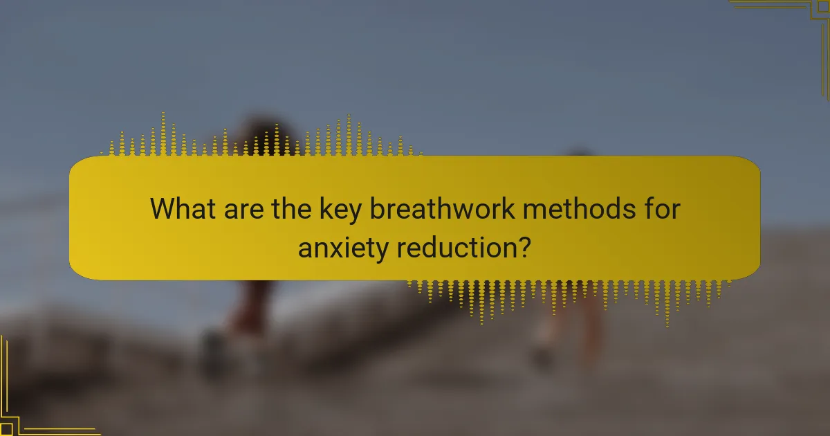 What are the key breathwork methods for anxiety reduction?