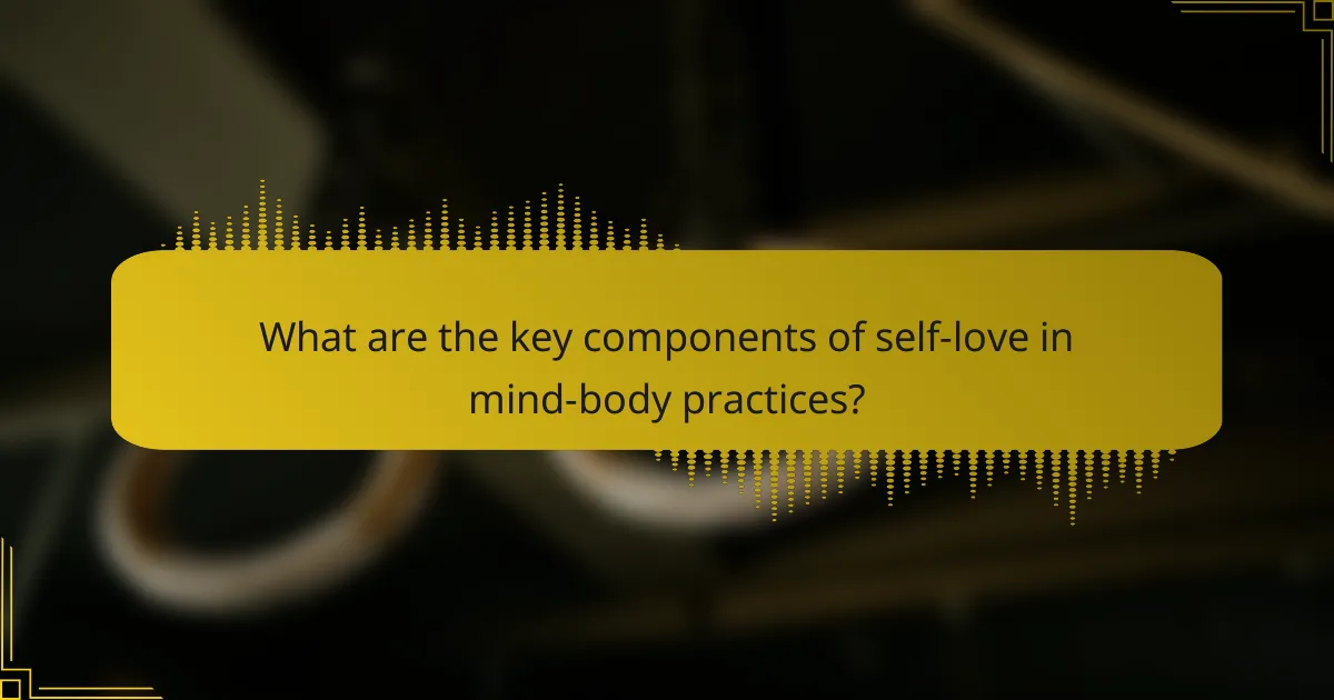 What are the key components of self-love in mind-body practices?