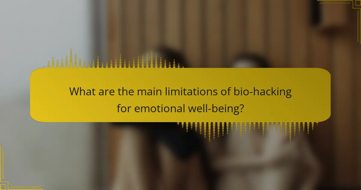What are the main limitations of bio-hacking for emotional well-being?