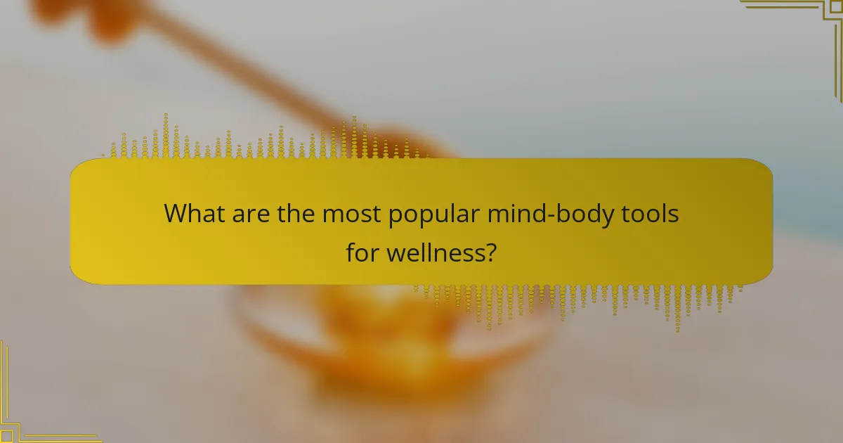 What are the most popular mind-body tools for wellness?
