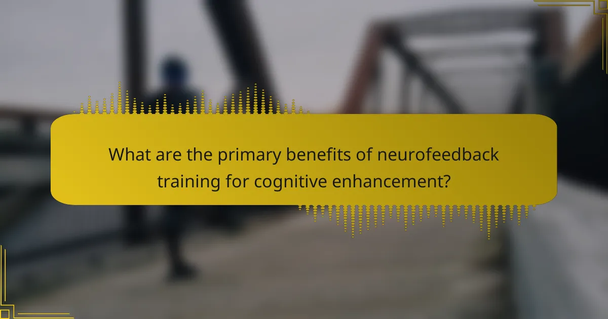 What are the primary benefits of neurofeedback training for cognitive enhancement?