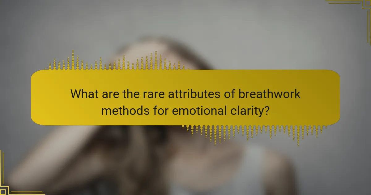 What are the rare attributes of breathwork methods for emotional clarity?