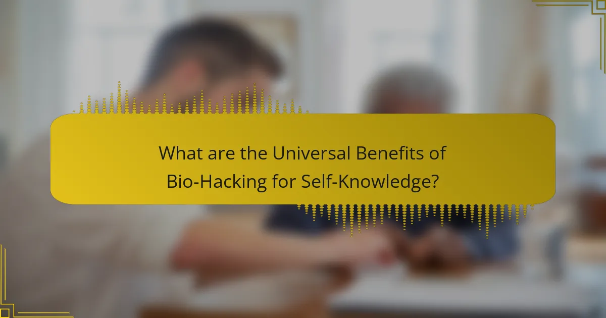 What are the Universal Benefits of Bio-Hacking for Self-Knowledge?