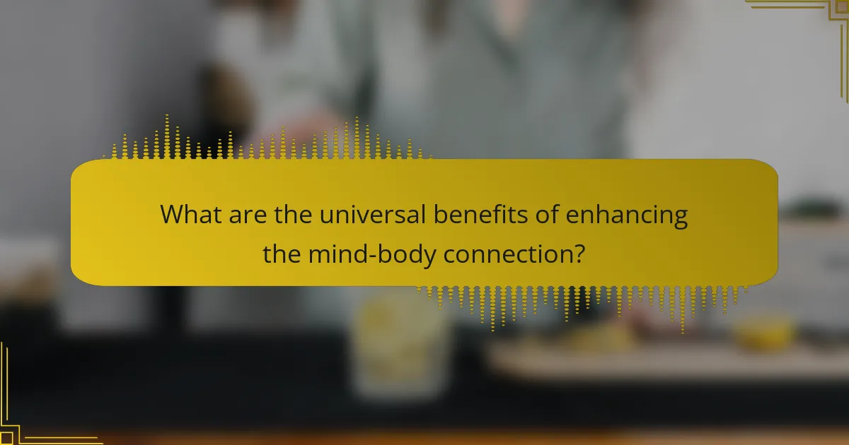 What are the universal benefits of enhancing the mind-body connection?