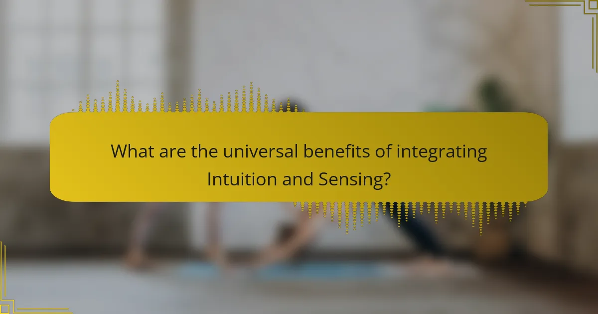 What are the universal benefits of integrating Intuition and Sensing?