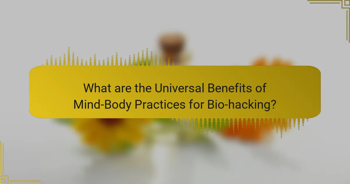 What are the Universal Benefits of Mind-Body Practices for Bio-Hacking?