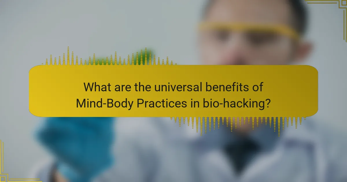What are the universal benefits of Mind-Body Practices in bio-hacking?