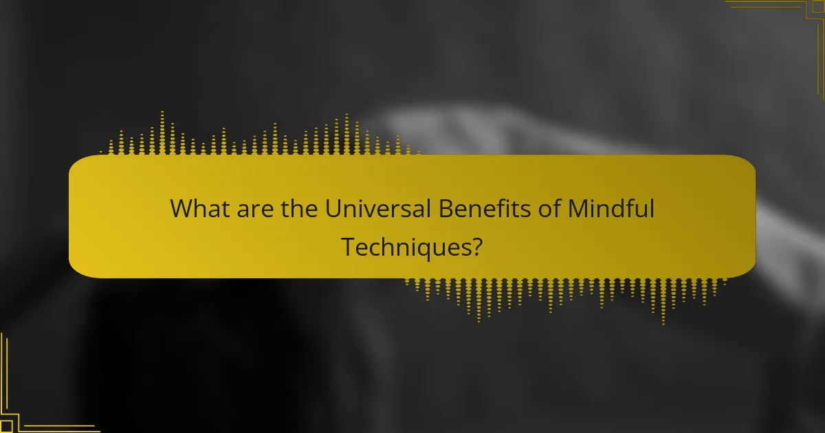 What are the Universal Benefits of Mindful Techniques?