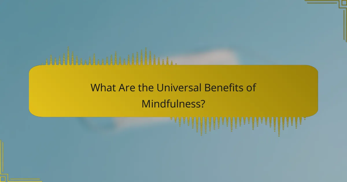 What Are the Universal Benefits of Mindfulness?