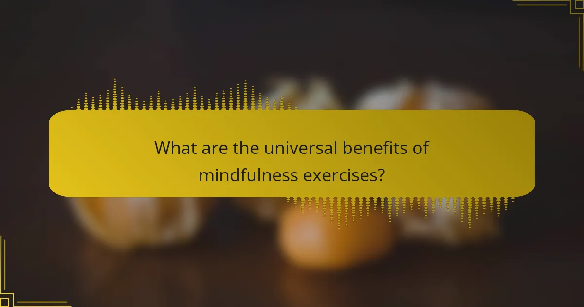 What are the universal benefits of mindfulness exercises?