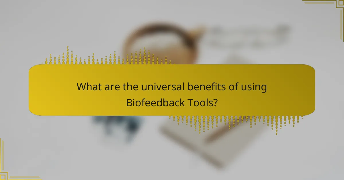 What are the universal benefits of using Biofeedback Tools?