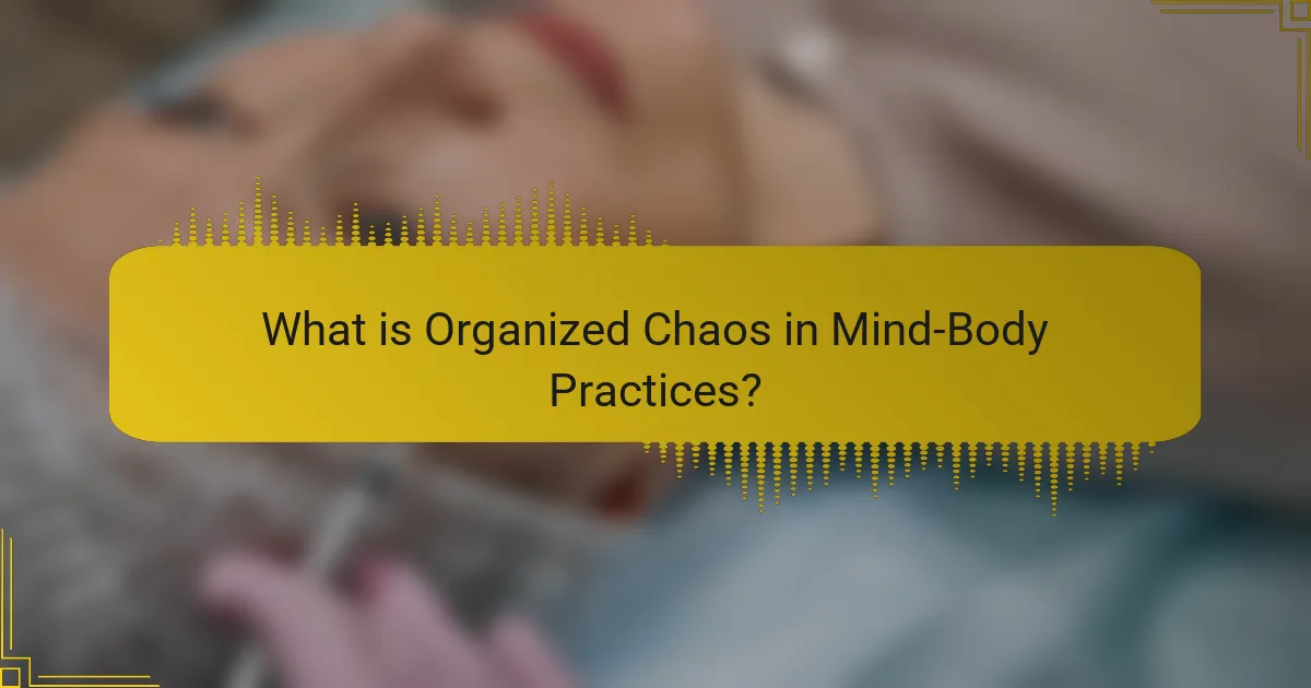What is Organized Chaos in Mind-Body Practices?