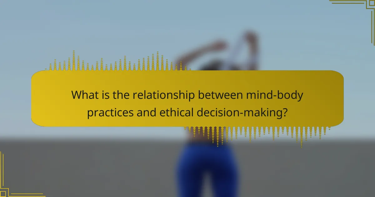 What is the relationship between mind-body practices and ethical decision-making?