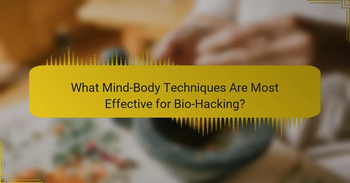 What Mind-Body Techniques Are Most Effective for Bio-Hacking?