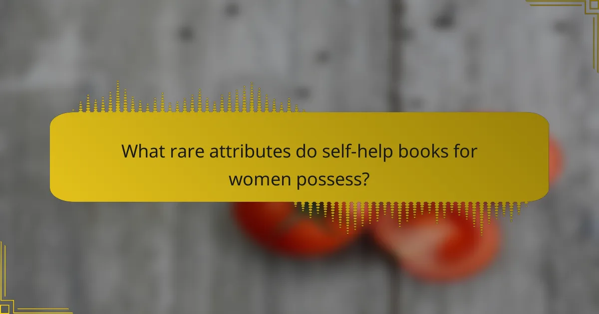 What rare attributes do self-help books for women possess?