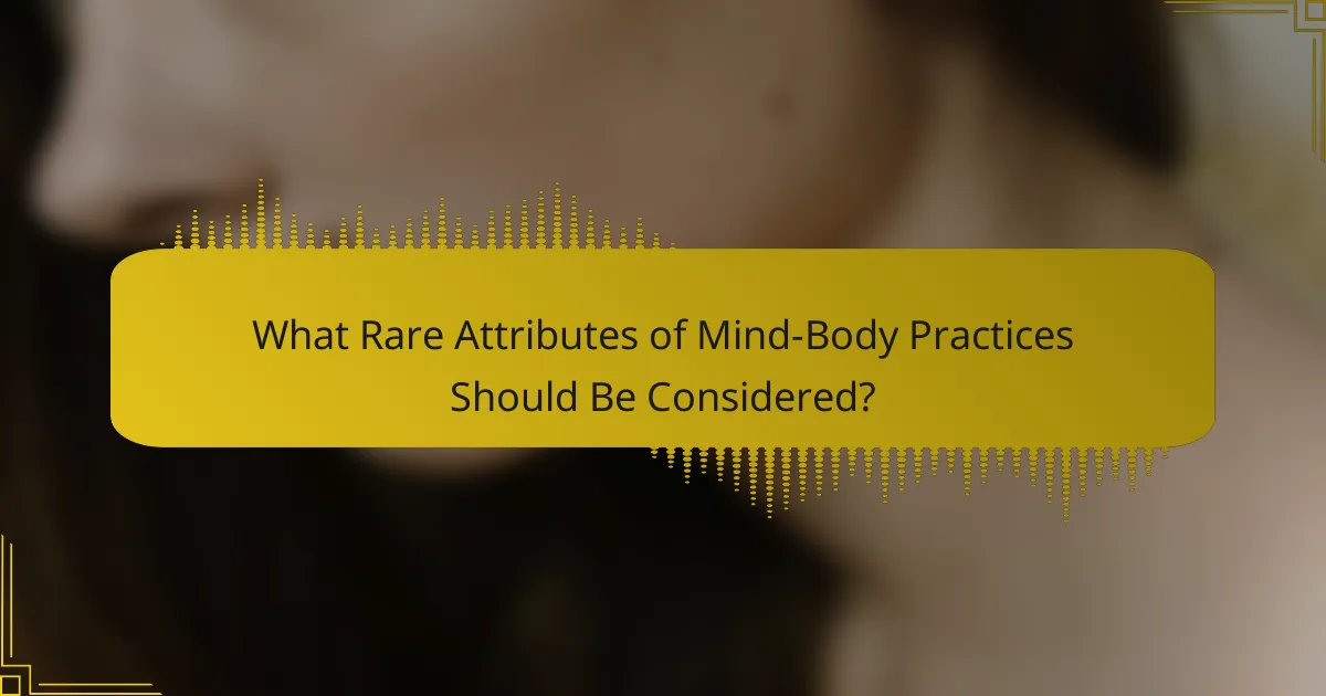 What Rare Attributes of Mind-Body Practices Should Be Considered?