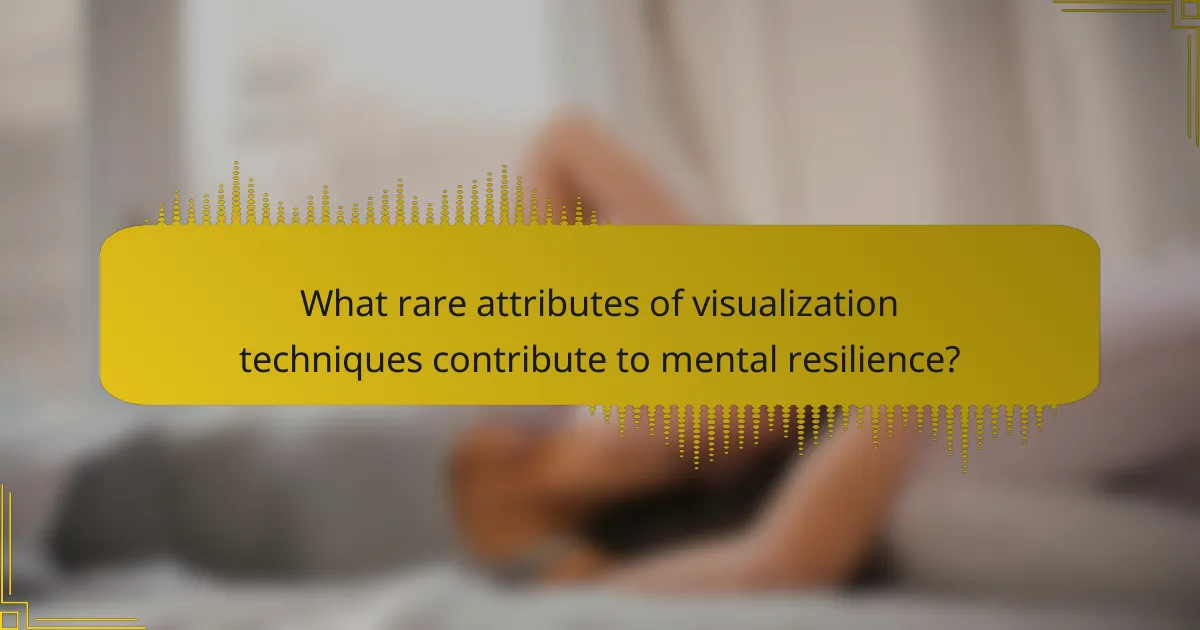 What rare attributes of visualization techniques contribute to mental resilience?
