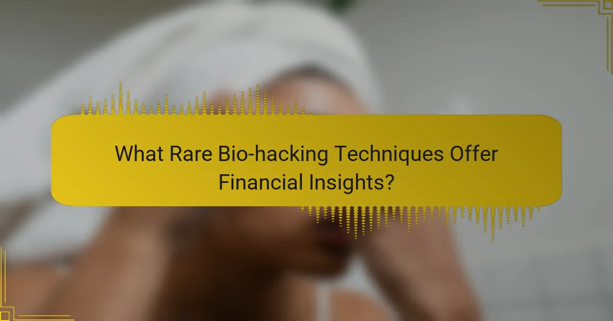 What Rare Bio-hacking Techniques Offer Financial Insights?