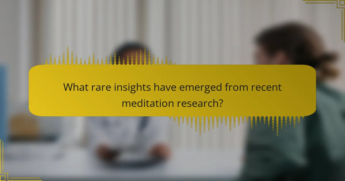 What rare insights have emerged from recent meditation research?