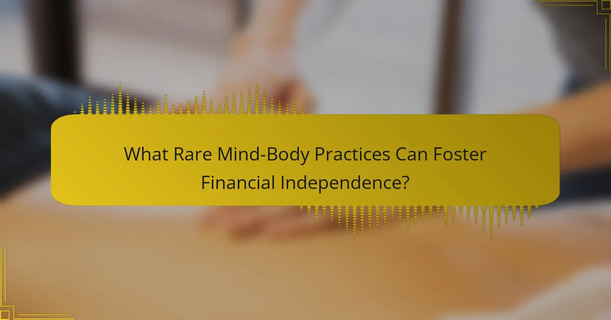 What Rare Mind-Body Practices Can Foster Financial Independence?