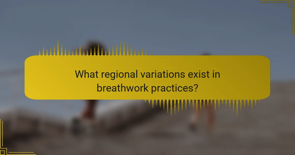 What regional variations exist in breathwork practices?