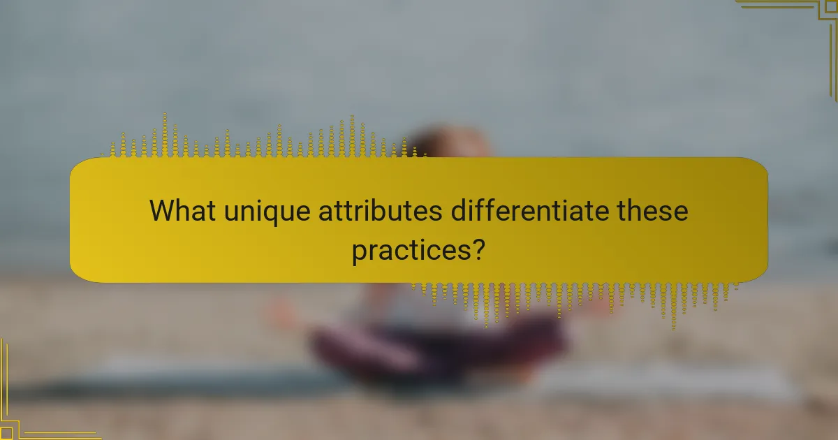 What unique attributes differentiate these practices?