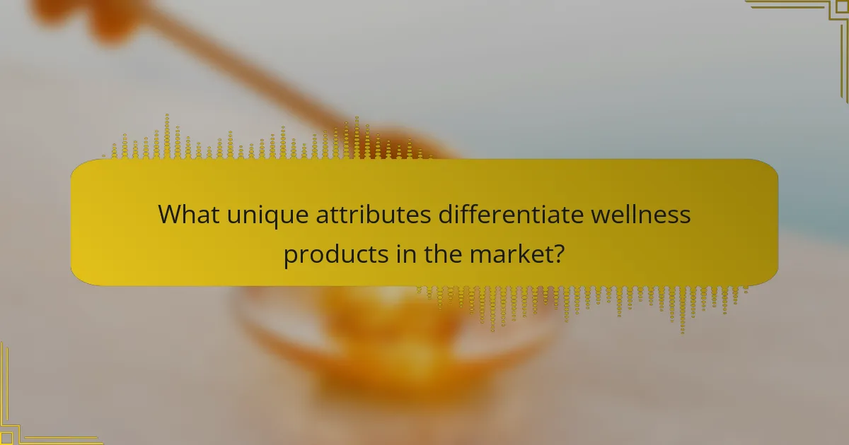 What unique attributes differentiate wellness products in the market?