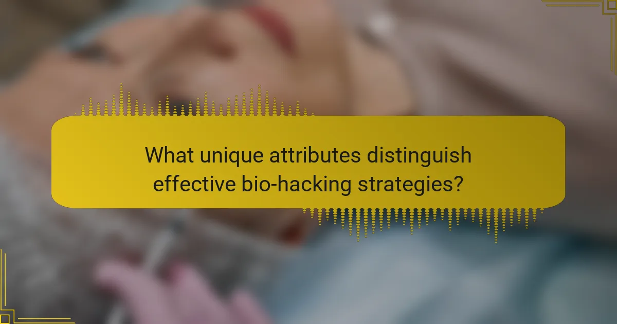 What unique attributes distinguish effective bio-hacking strategies?