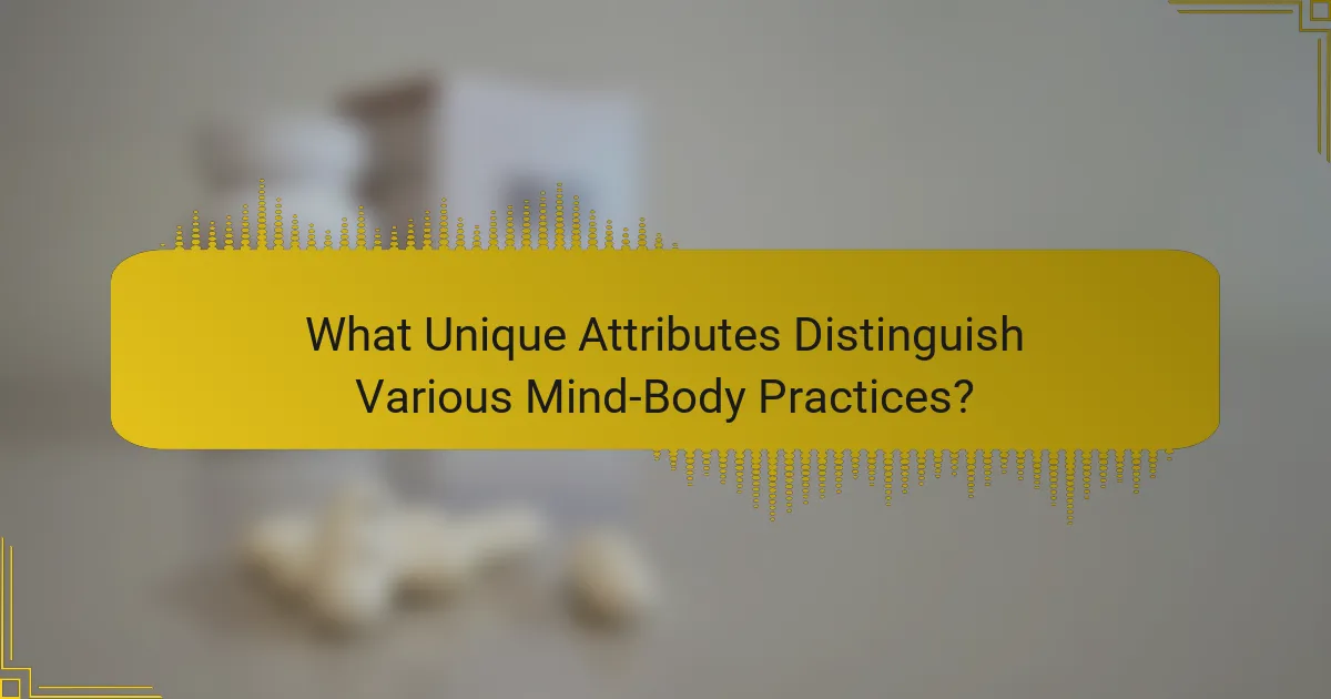 What Unique Attributes Distinguish Various Mind-Body Practices?