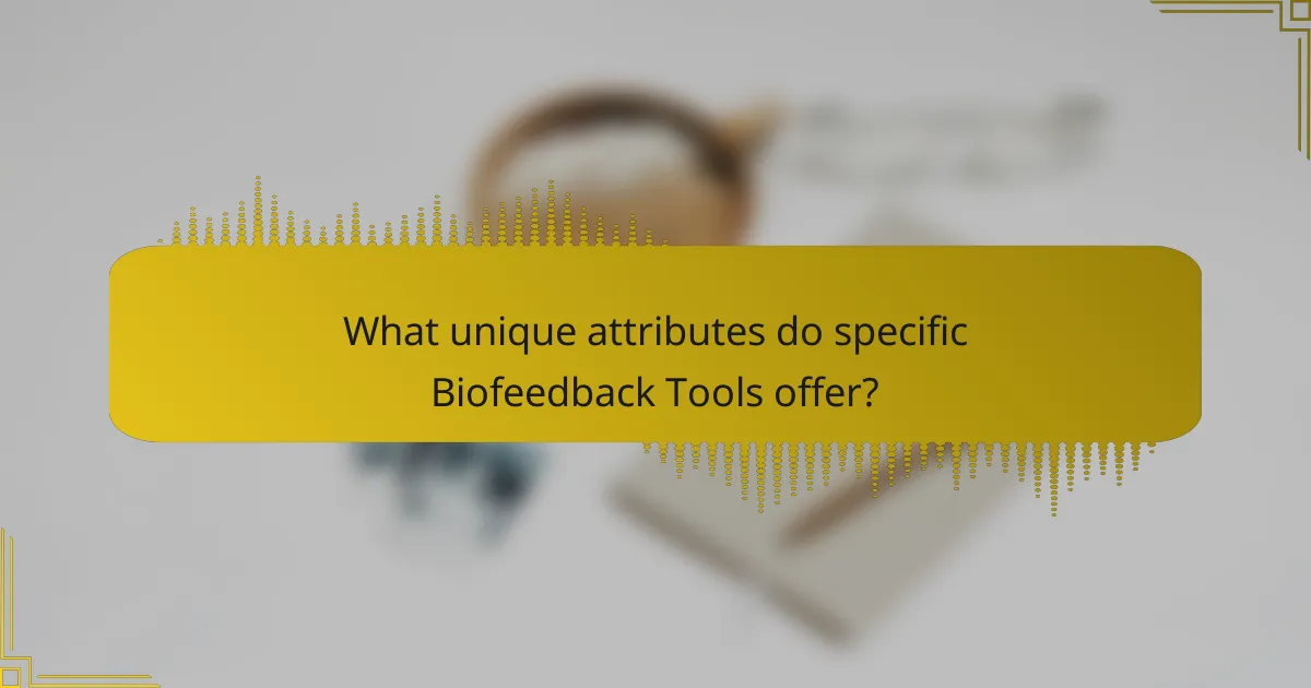 What unique attributes do specific Biofeedback Tools offer?