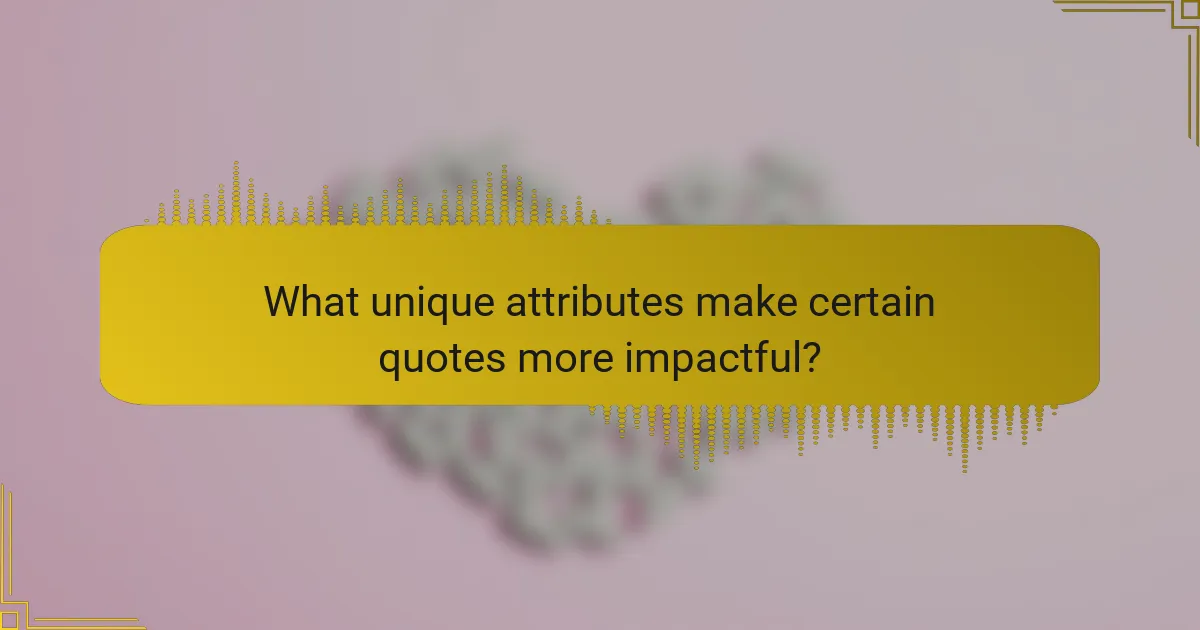 What unique attributes make certain quotes more impactful?