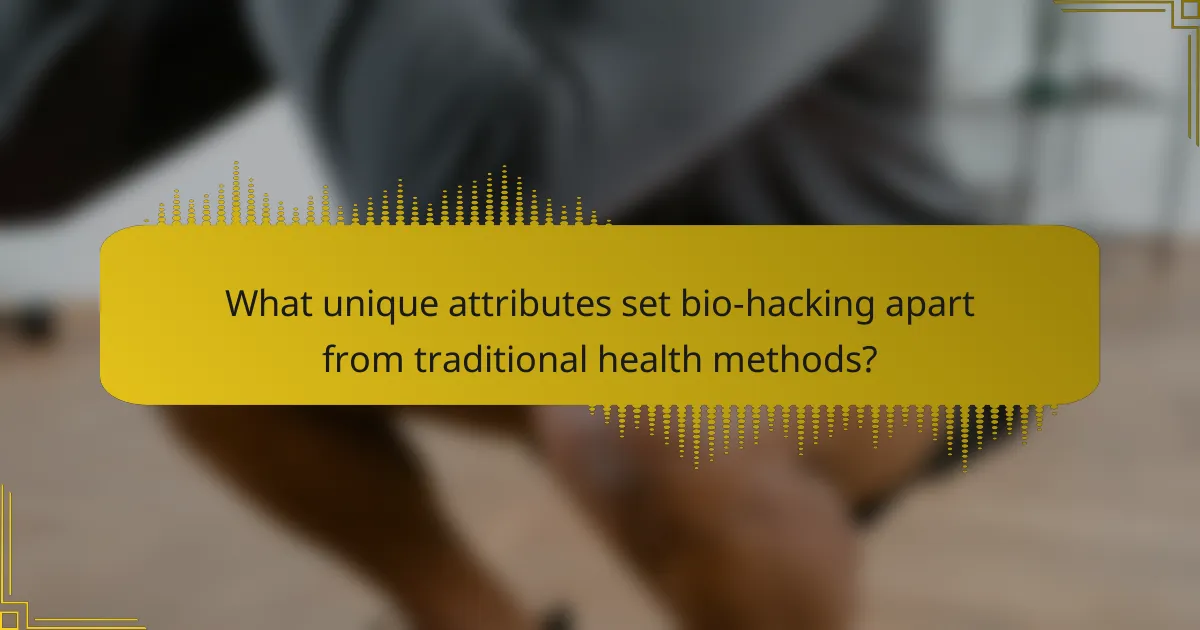 What unique attributes set bio-hacking apart from traditional health methods?