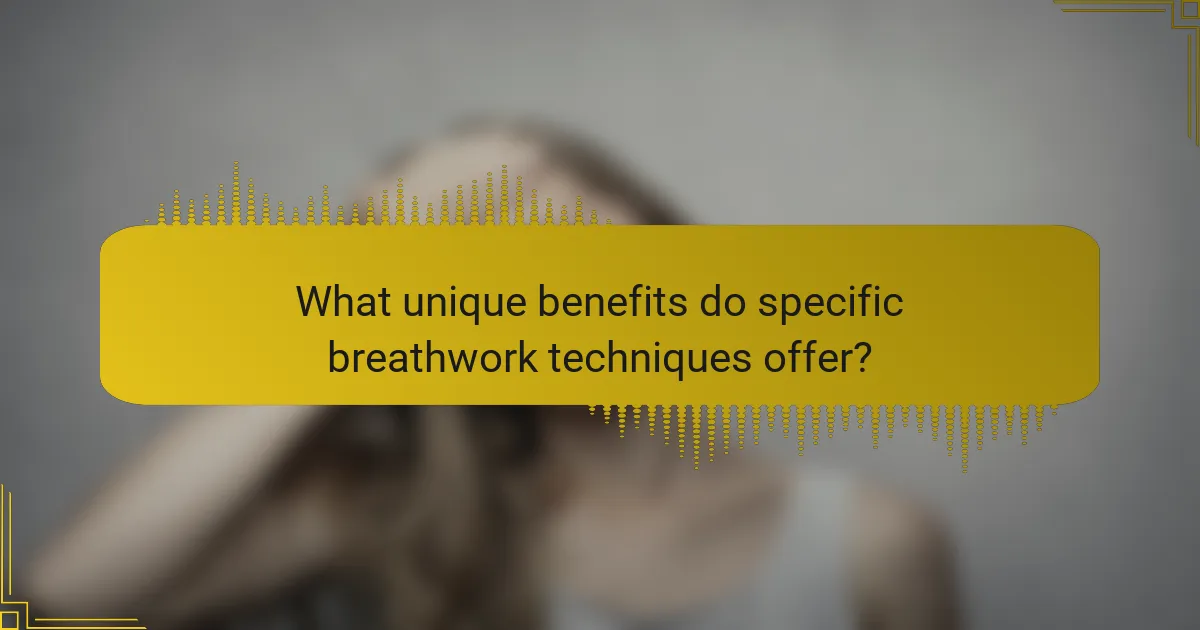 What unique benefits do specific breathwork techniques offer?